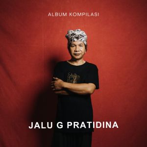 Album ALBUM KOMPILASI JALU G PRATIDINA from Jalu G Pratidina