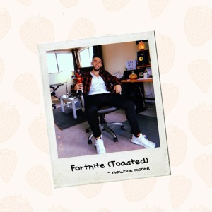 收听Maurice Moore的Fortnite (Toasted)歌词歌曲