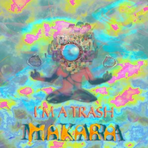 Album I'm a Trash from Makara