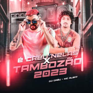 Dengarkan lagu É Creu Nelas X Tambozão 2023 (Explicit) nyanyian Dj Créu dengan lirik
