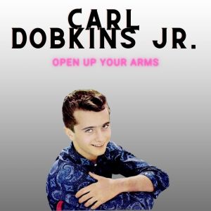 Carl Dobkins Jr.的專輯Open Up Your Arms - Carl Dobkins Jr.