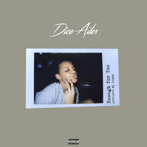 ดาวน์โหลดและฟังเพลง Enough พร้อมเนื้อเพลงจาก Dice Ailes