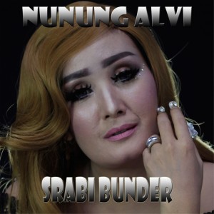收聽Nunung Alvi的SRABI BUNDER歌詞歌曲