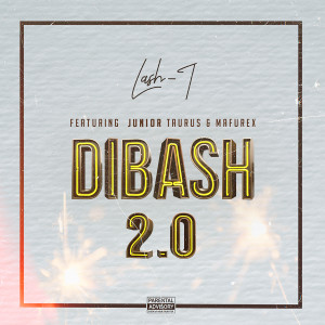 Listen to Dibash 2.0 (Explicit) song with lyrics from Lash T