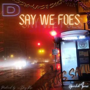 收聽D的Say We Foes (Explicit)歌詞歌曲