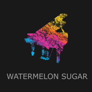 收听Billy Pianoguy的Watermelon Sugar (Piano Version)歌词歌曲