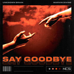 收聽Unknown Brain的Say Goodbye歌詞歌曲