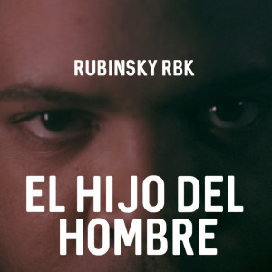 Listen to El Hijo del Hombre song with lyrics from Rubinsky RBK