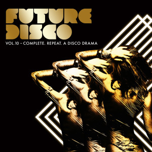 Futuredisco的專輯Future Disco, Vol. 10 - Complete. Repeat. A Disco Drama
