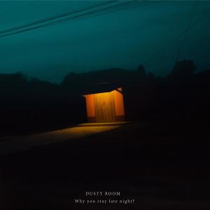 Listen to Why You Stay Late Night? song with lyrics from Dusty Room