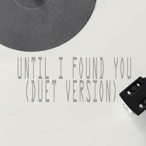 Vox Freaks的专辑Until I Found You (Duet Version) (Originally Performed by Stephen Sanchez and Em Biehold) [Instrumental]