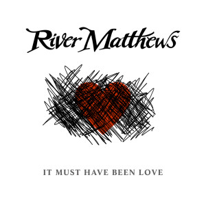 River Matthews的专辑It Must Have Been Love