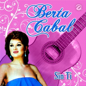 收聽Berta Cabal的Sin Ti歌詞歌曲
