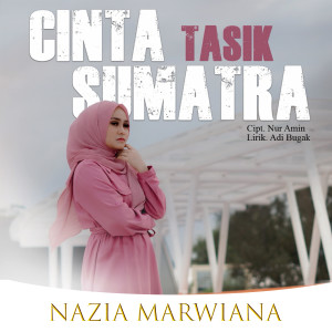 收聽Nazia Marwiana的Cinta Tasik Sumatra歌詞歌曲