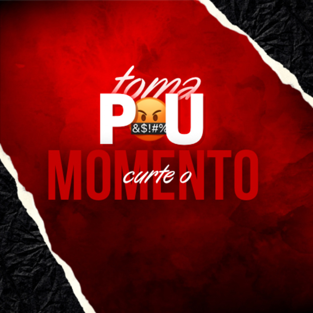 TOMA P@U, CURTE O MOMENTO (Explicit)