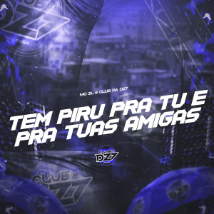 Listen to TEM PIRU PRA TU E PRA TUAS AMIGAS (Explicit) song with lyrics from MC ZL