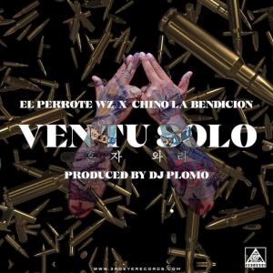收聽Chino La Bendicion的Ven Tu Solo (feat. El Perrote wz) (Explicit)歌詞歌曲