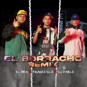 Dengarkan lagu El Borracho Rmx (feat. El Bier & Franko DLH) nyanyian Dj Pablo dengan lirik