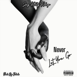 收听Jay Kelly Rahp的Never Let You Go (Explicit)歌词歌曲