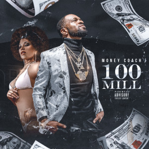 ดาวน์โหลดและฟังเพลง 100 Mill (Explicit) พร้อมเนื้อเพลงจาก MONEY COACH