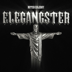 收聽Mitch Caleboy的Elegangster (Explicit)歌詞歌曲