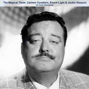 The Magical Three: Carmen Cavallaro, Enoch Light & Jackie Gleason (All Tracks Remastered) dari Enoch Light