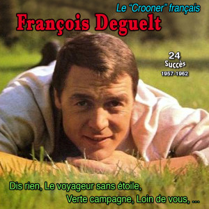 François Deguelt的專輯Le "Crooner" Français - françois deguelt : dis rien (25 succès : 1957-1962)
