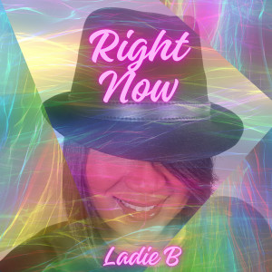 Listen to Right Now song with lyrics from Ladie B