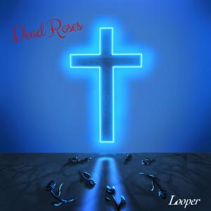 อัลบัม Dead Roses ศิลปิน Looper
