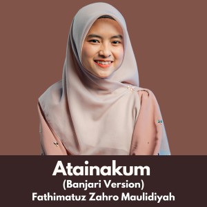 Album ATAINAKUM (Banjari Version) from Fathimatuz Zahro Maulidiyah