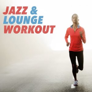 Smooth Jazz Workout Music的專輯Jazz & Lounge Workout