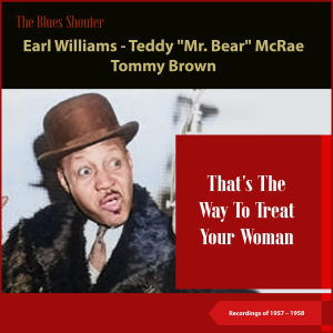 อัลบัม That's The Way To Treat Your Woman (Blues Shouter - Recordings of 1957 - 1958) ศิลปิน Earl Williams