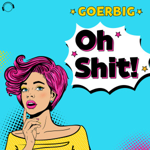 Oh Shit! (Radio Edit) dari Goerbig