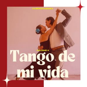 Alberto Gomez的專輯Tango de Mi Vida (Volume 4)