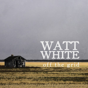 收聽Watt White的Off the Grid歌詞歌曲
