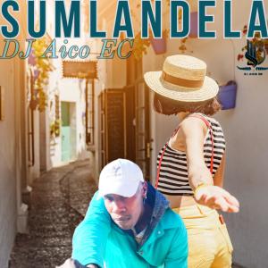 收聽DJ Aico EC的Sumlandela歌詞歌曲
