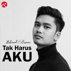 收聽Achmad Risman的Tak Harus Aku歌詞歌曲