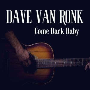 Album Come Back Baby from Dave Van Ronk