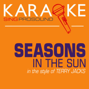 อัลบัม Seasons in the Sun (In the Style of Terry Jacks) [Karaoke Version] ศิลปิน ProSound Karaoke Band
