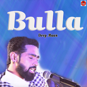 Listen to Bulla song with lyrics from Deep Maan