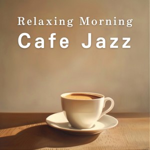 อัลบัม Relaxing Morning Cafe Jazz ศิลปิน Cafe lounge Jazz