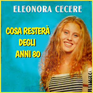 收听Eleonora Cecere的Cosa resterà degli anni 80歌词歌曲
