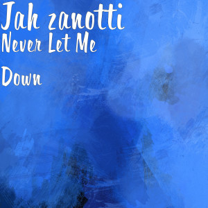 Listen to Never Let Me Down (Explicit) song with lyrics from Jah zanotti