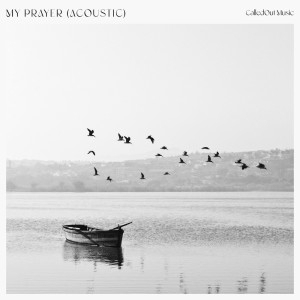 ดาวน์โหลดและฟังเพลง My Prayer (Acoustic) พร้อมเนื้อเพลงจาก CalledOut Music
