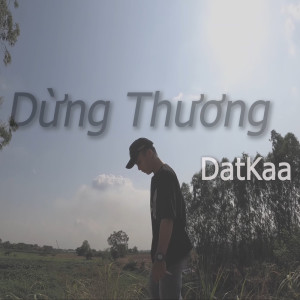ดาวน์โหลดและฟังเพลง Dừng Thương พร้อมเนื้อเพลงจาก DatKaa