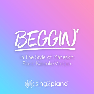 Listen to Beggin' (In The Style of Måneskin) (Piano Karaoke Version) (Piano Karaoke Version|In The Style of Måneskin) song with lyrics from Sing2Piano