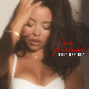 Cierra Ramirez的專輯Over Your Head