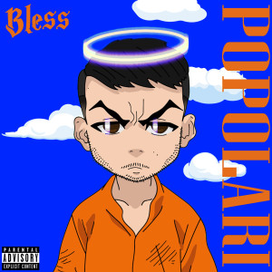 Listen to Popolari (Explicit) song with lyrics from Bless