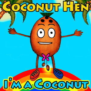 收聽Coconut Hen的I'm a Coconut歌詞歌曲