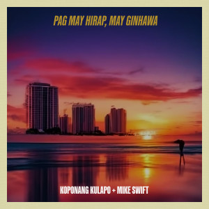 Mike Swift的專輯Pag May Hirap, May Ginhawa (feat. Mike Swift)